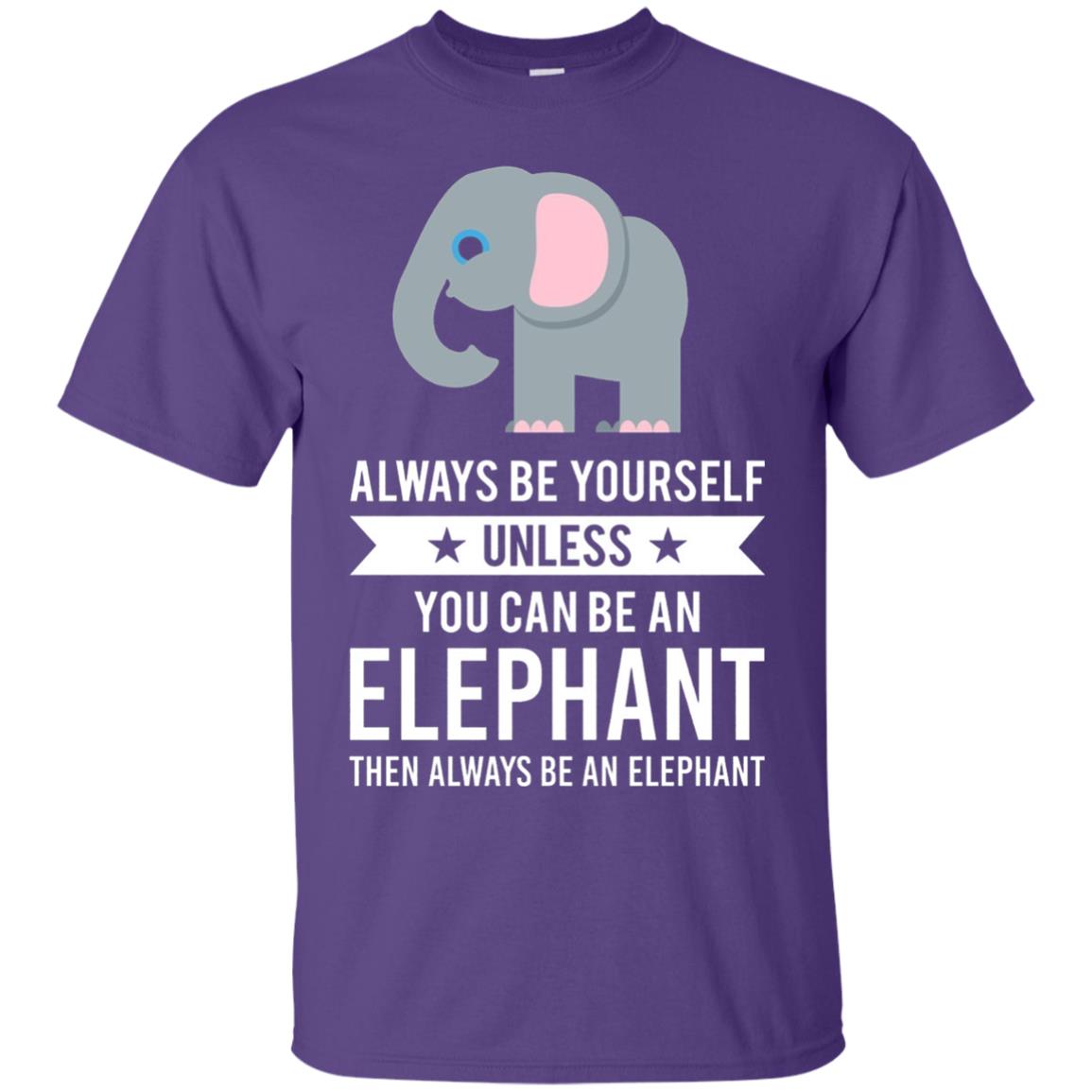 Always Be Yourself Unless You Can Be An Elephant T-shirt Elephant Lovers T-shirt Purple
