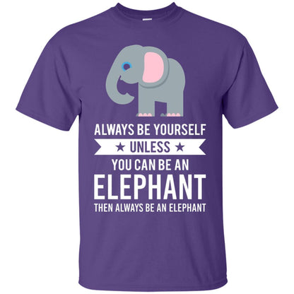Always Be Yourself Unless You Can Be An Elephant T-shirt Elephant Lovers T-shirt Purple