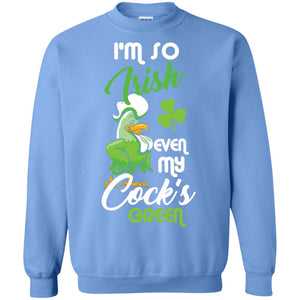 I'm So Irish Even My Cock's Green Saint Patrick's Day T-shirt