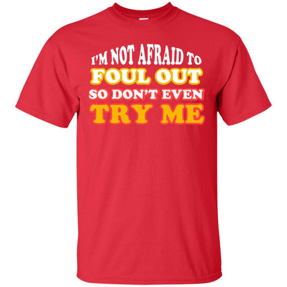 I'm Not Afraid To Foul Out So Don't Even Try Me Best Quote Shirt Red