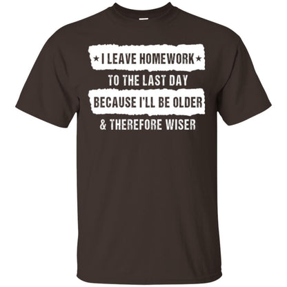 Student T-shirt I Leave Homework To The Last Day Dark Chocolate