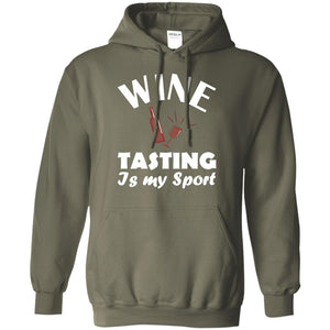 Wine Tasting Is My Sport Wine Lover ShirtG185 Gildan Pullover Hoodie 8 oz.