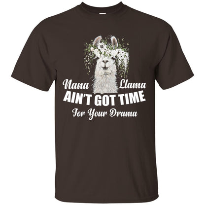 Nana Llama Ain_t Got Time For Your Drama Llama Lover T-shirt Dark Chocolate