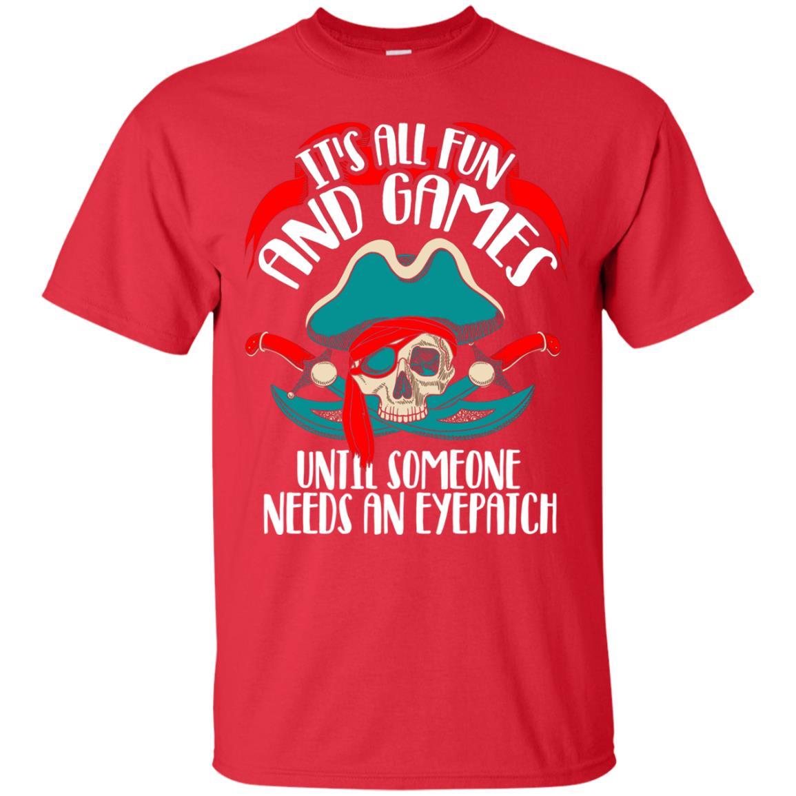 It_s All Fun And Games Until Someone Needs An Eyepatch Pirate T-shirt Red