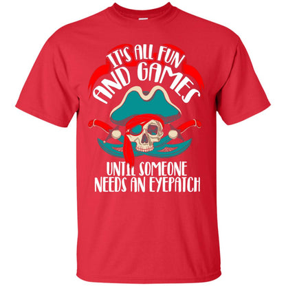 It_s All Fun And Games Until Someone Needs An Eyepatch Pirate T-shirt Red