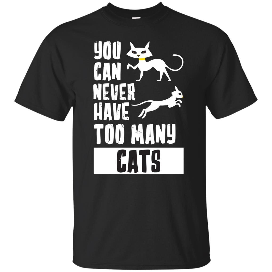 You Can Never Have Too Many Cats ShirtG200 Gildan Ultra Cotton T-Shirt