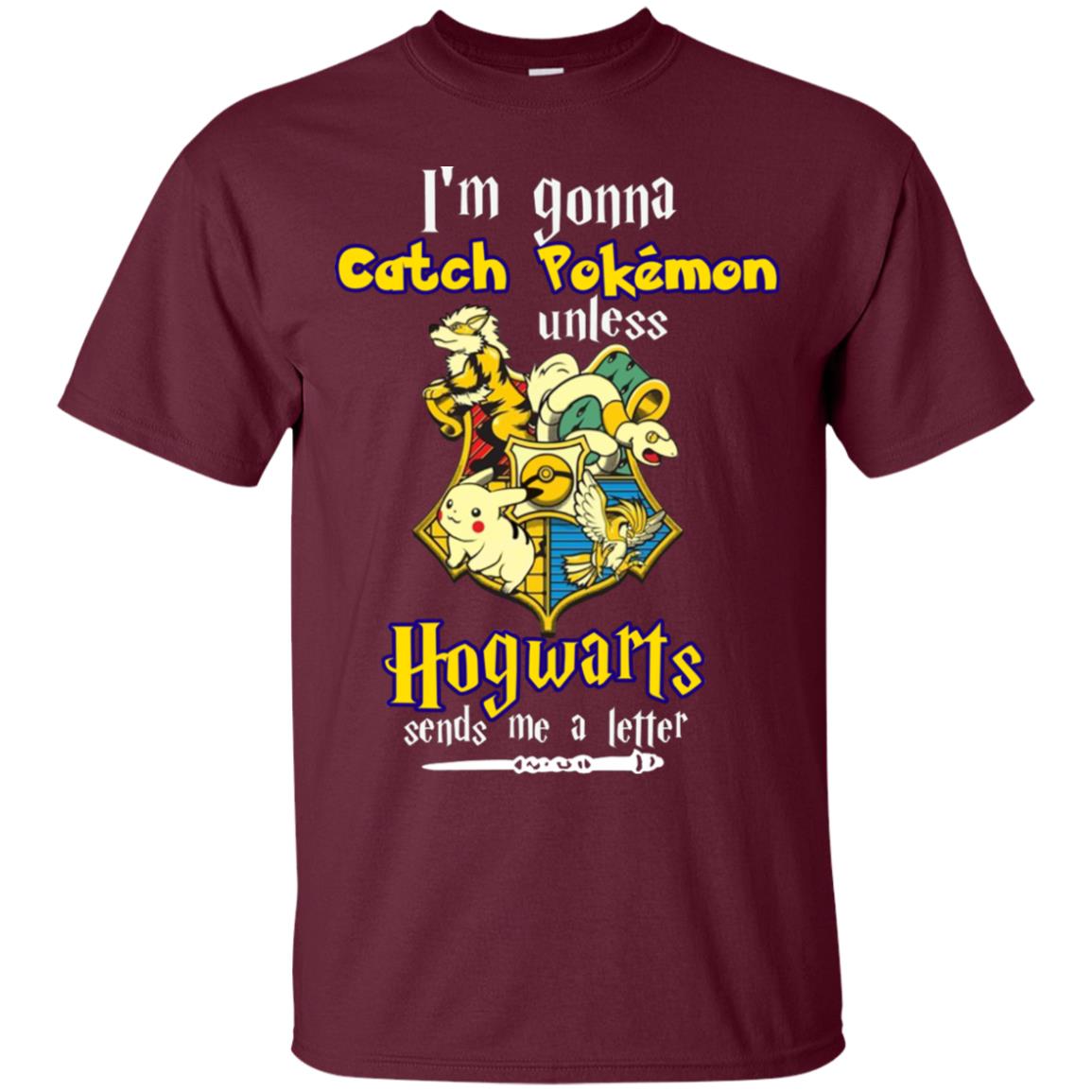 I'm Gonna Catch Pokemon Unless Hogwarts Sends Me A Letter Harry Potter T-shirt Maroon