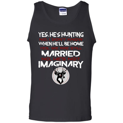 He's Hunting I Don't Know When He Be Home We Are Still Married He's Not Imaginary My Hunting Husband Shirt For Wife Black