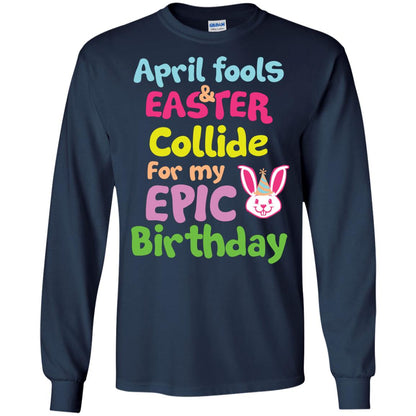 April Fools And Easter Collide For My Epic Birthday Gift Shirt For Easter Day Navy