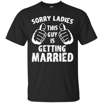 Sorry Ladies This Guy Is Getting Married T-shirt Black