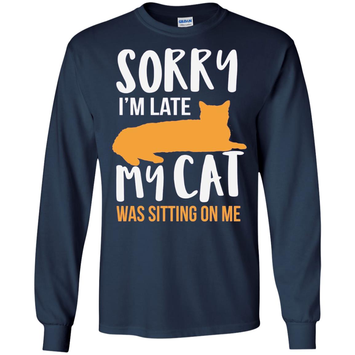 Sorry Im Late My Cat Was Sitting On Me Shirt Navy