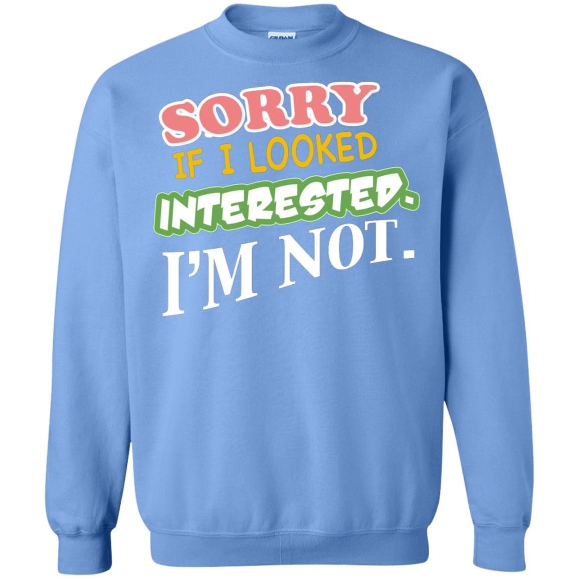 Sorry If I Looked Interested I'm Not Best Quote Shirt Carolina Blue