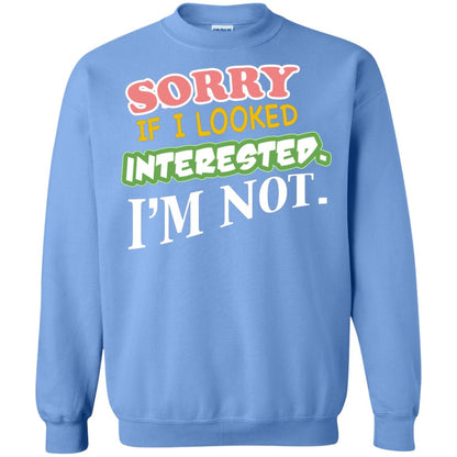Sorry If I Looked Interested I'm Not Best Quote Shirt Carolina Blue