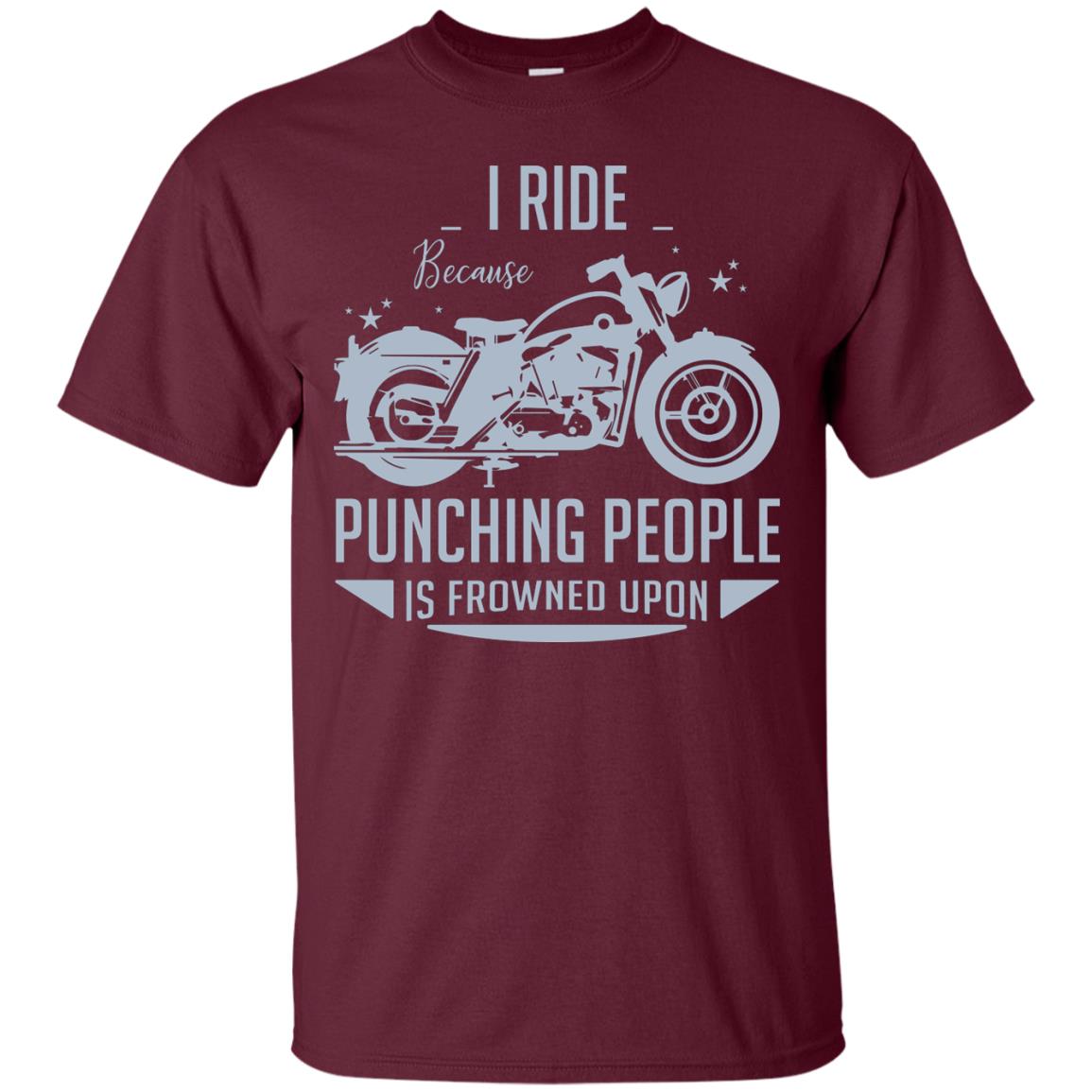 I Ride Because Punching People Is Frowned Upon Riding Lovers Shirt Maroon