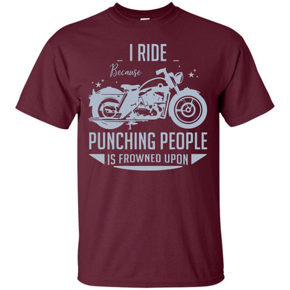 I Ride Because Punching People Is Frowned Upon Riding Lovers Shirt Maroon