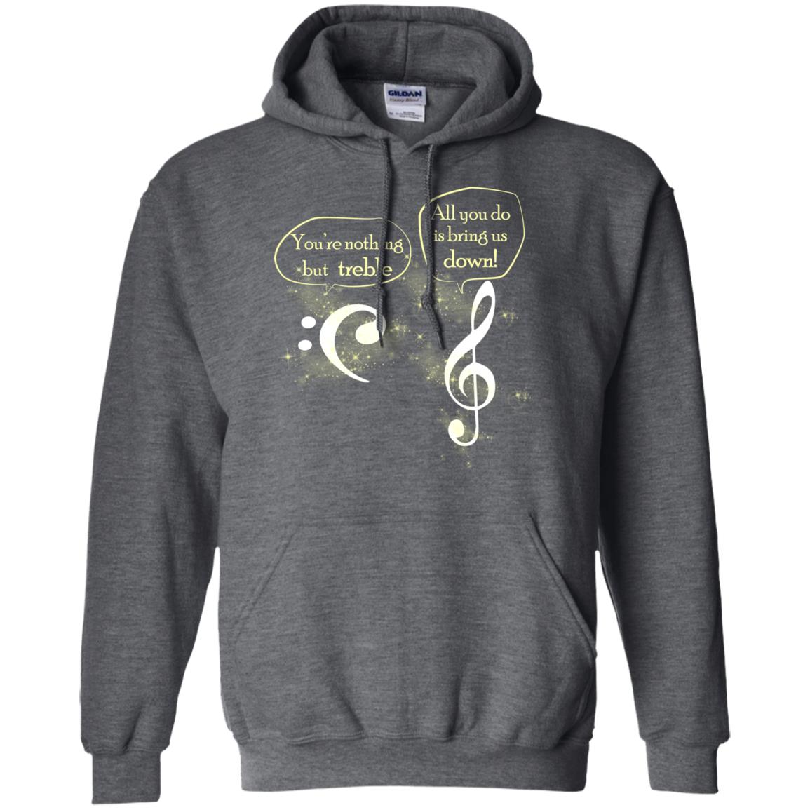 Music Lover T-shirt You're Nothing But Treble All You Do Is Bring It Down Dark Heather