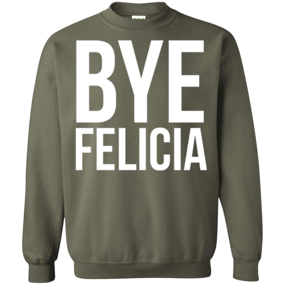 Bye Felicia Funny T-shirt Military Green