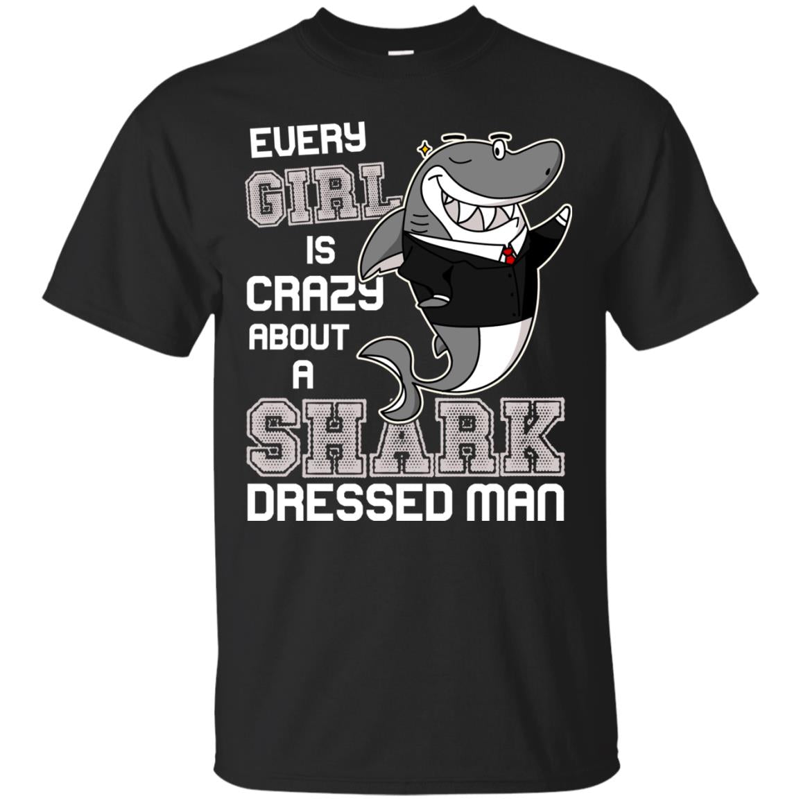 Every Girl Is Crazy About A Shark Dressed Man Black