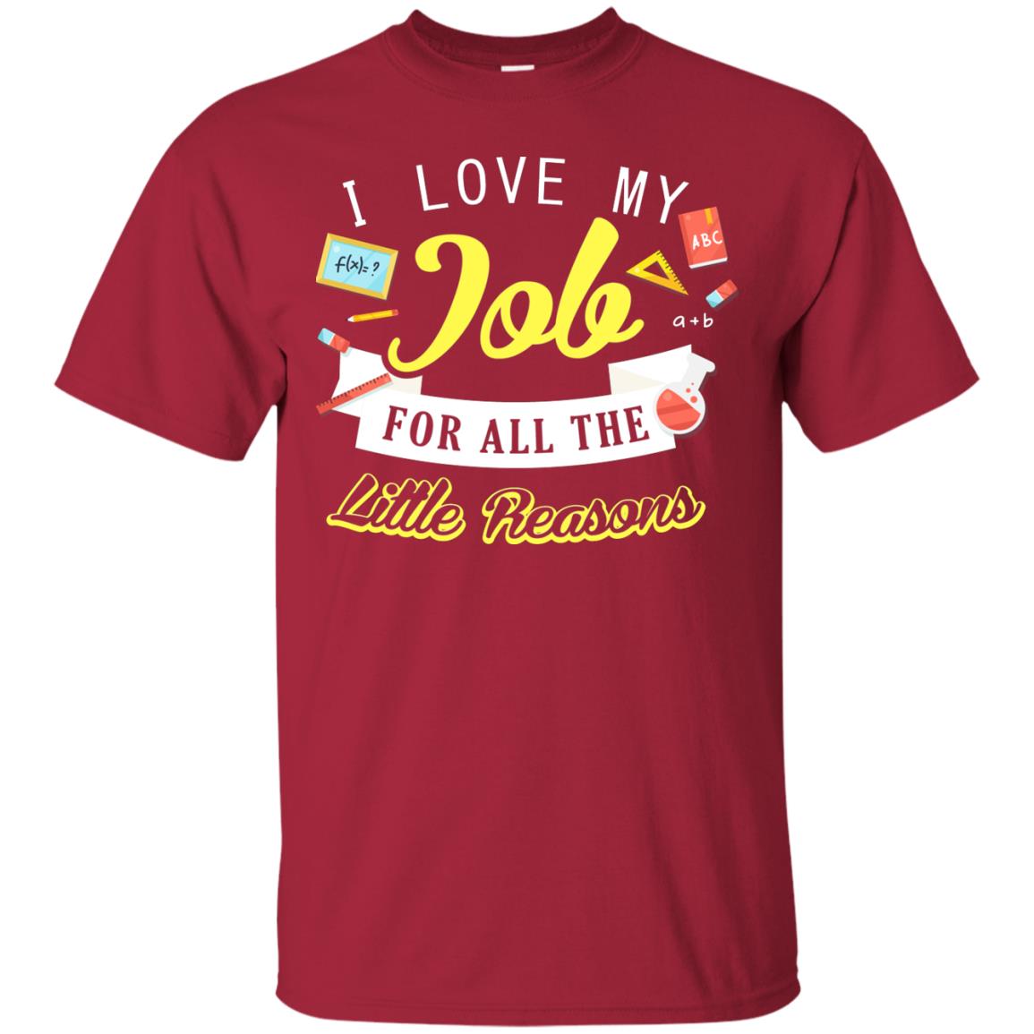 I Love My Job For All The Little Reasons Gift Shirt For Teachers Cardinal