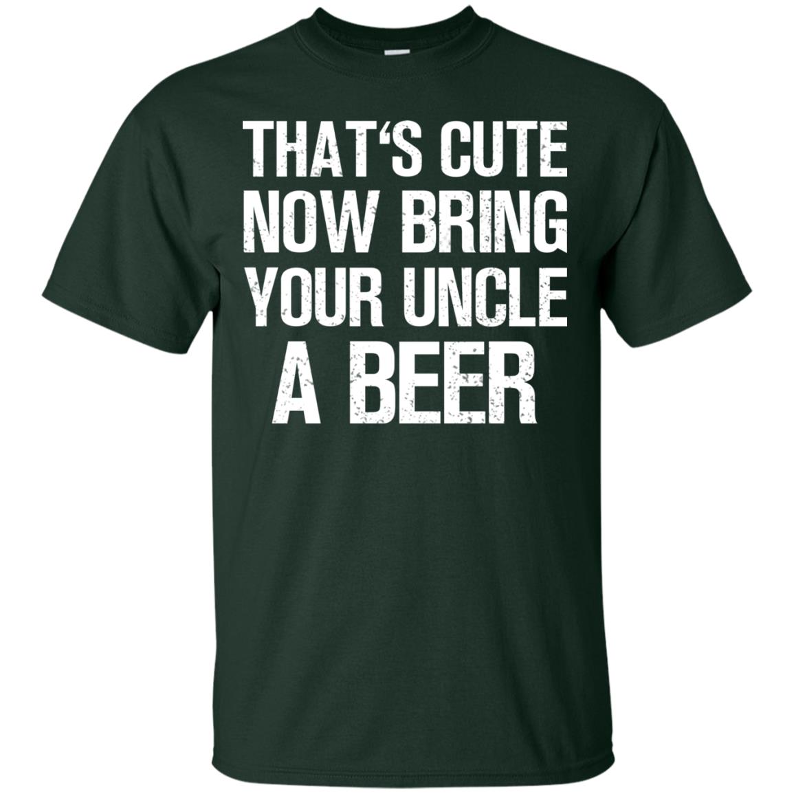 That_s Cute Now Bring Your Uncle A Beer Shirt Forest