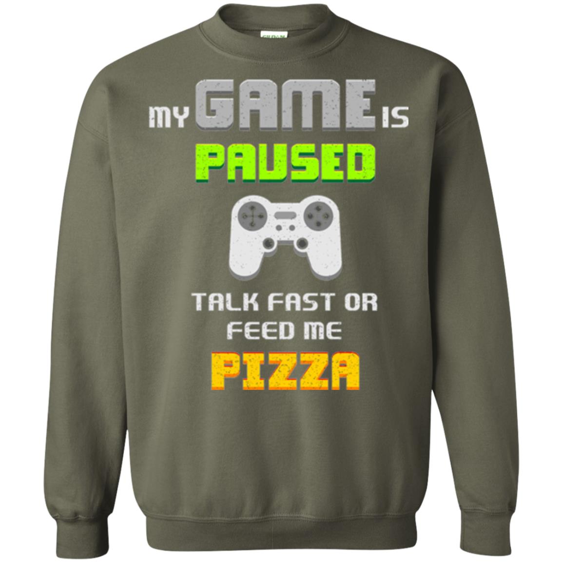 My Game Is Paused Talk Fast Or Feed Me Pizza Funny Gamer T-shirt Military Green