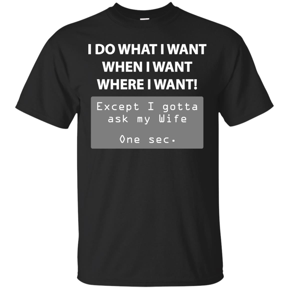 I Do What I Want Except I Gotta Ask My Wife Husband Shirt Black