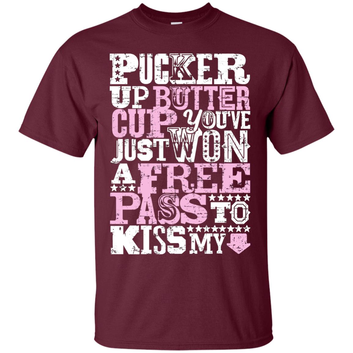 Pucker Up Butter Cup You Are Just Won A Free Pass To Kiss My Maroon