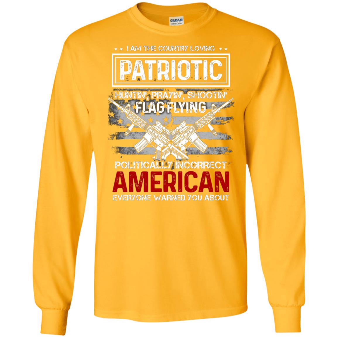 Politically Incorrect American Everyone Warned You About Military Shirt Gold