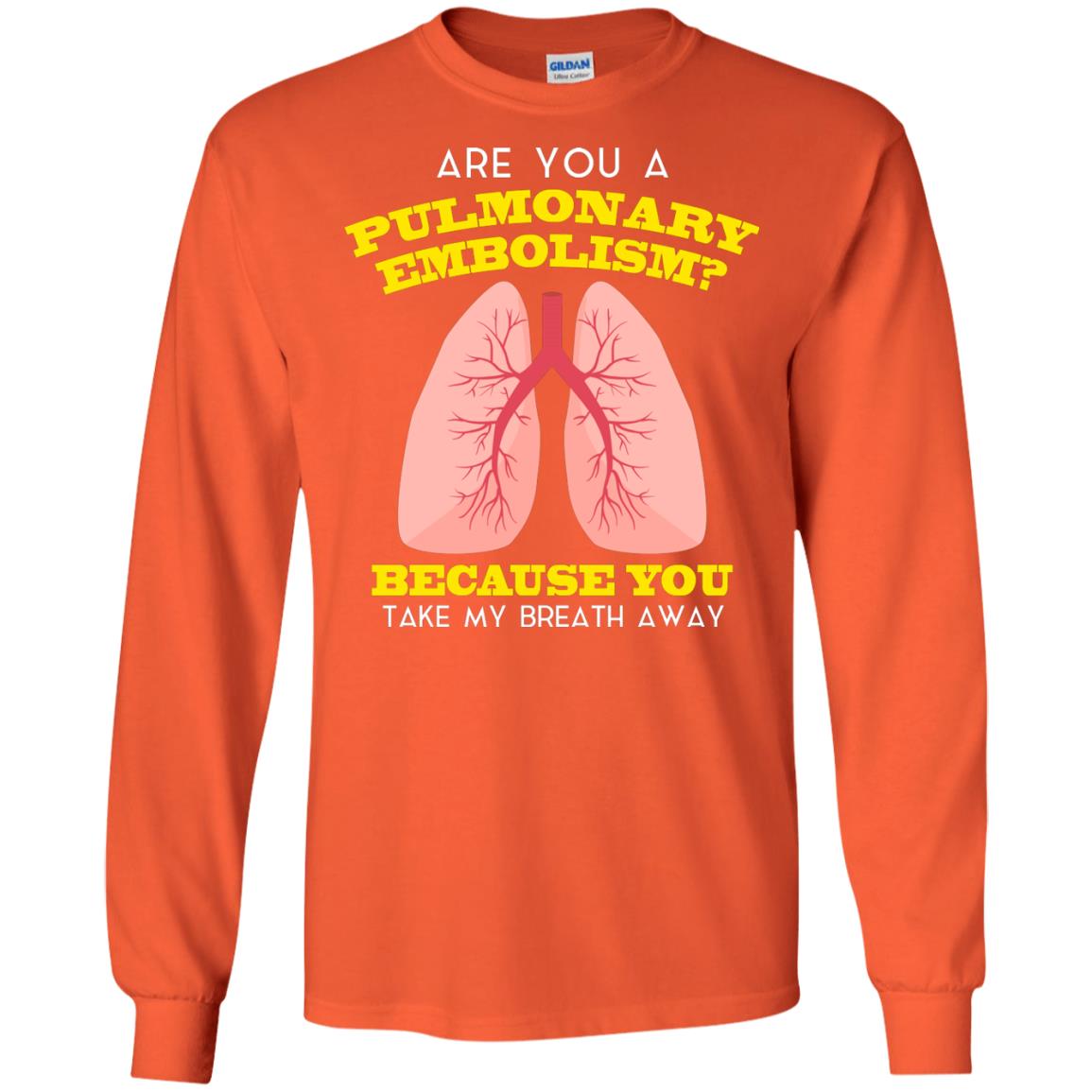 Are You A Pulmonary Embolism Funny Saying Shirt For Nurse Orange