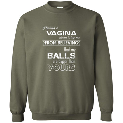 Having A Vagina Doesn_t Stop Me From Believing That My Balls T-shirt Military Green