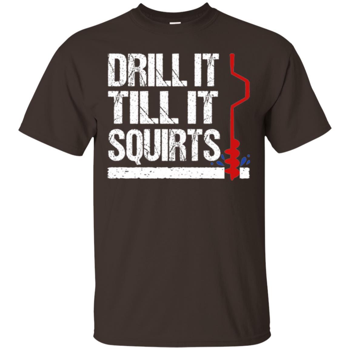 Ice Fishing T-shirt Drill It Till It Squirts Dark Chocolate