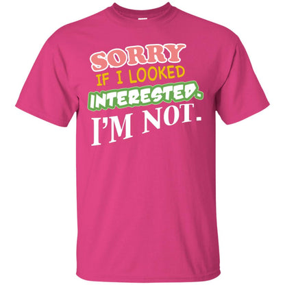 Sorry If I Looked Interested I'm Not Best Quote Shirt Heliconia