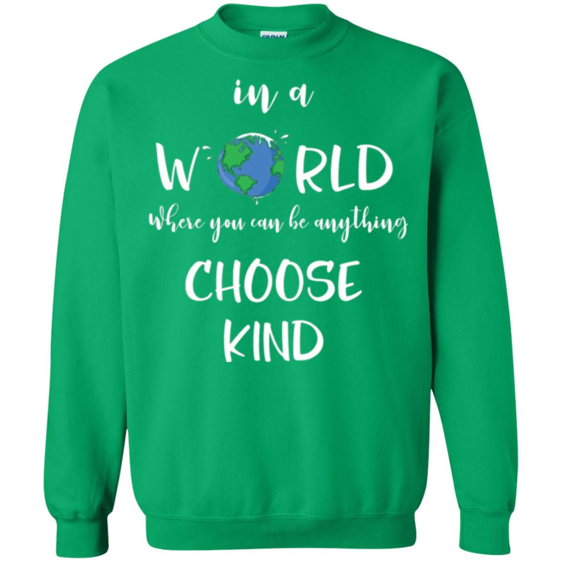 Choose Kind T-shirt In A World Where You Can Be Anything Choose Kind Irish Green