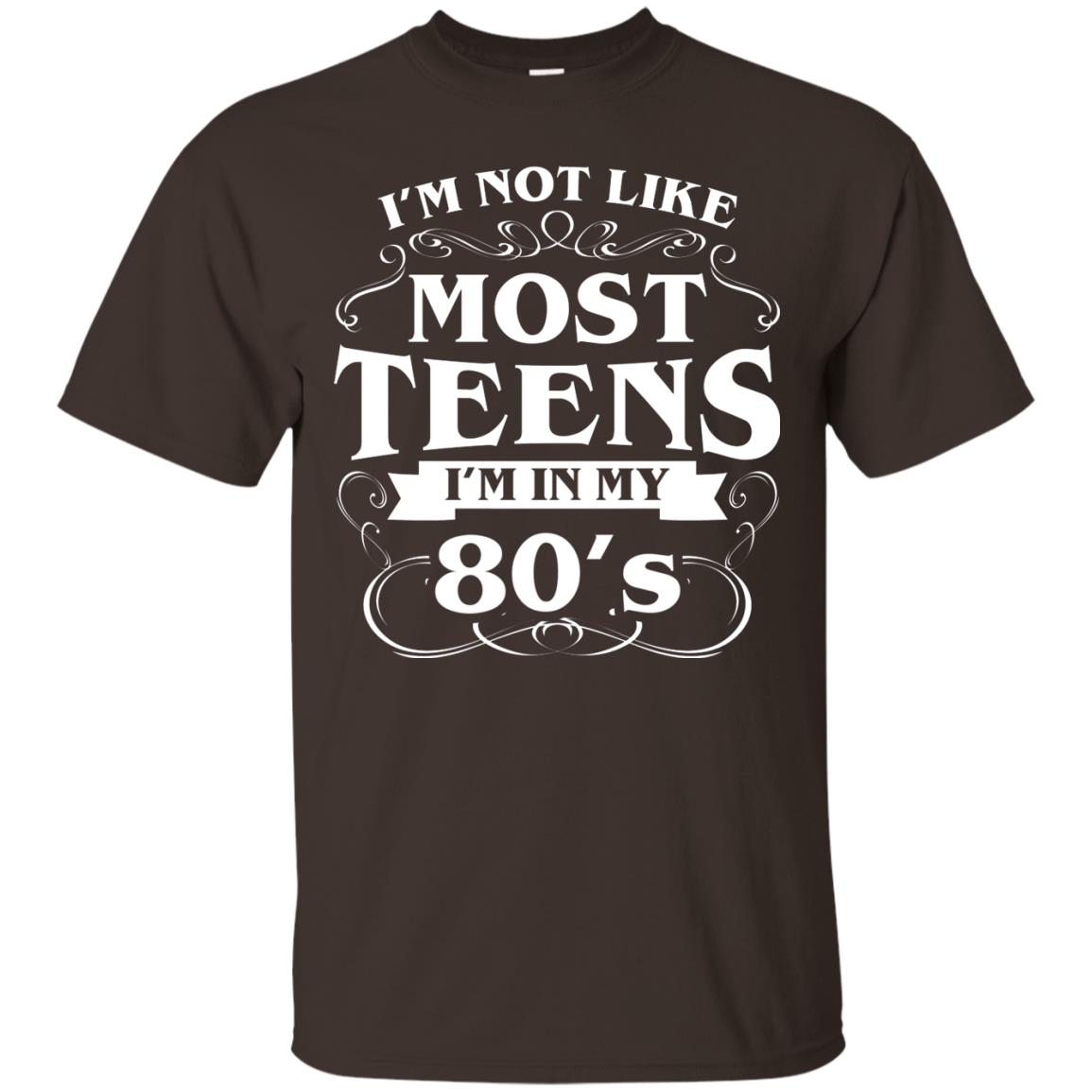 80th Birthday Shirt Im Not Like Most Teens Im In My 80's Dark Chocolate