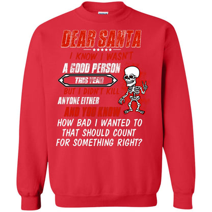 Dear Santa I Know I Wasn't A Good Person This Year But I Didn't Kill Anyone Either And You Know How Bad I Wanted To That Should Count For Something Right Red