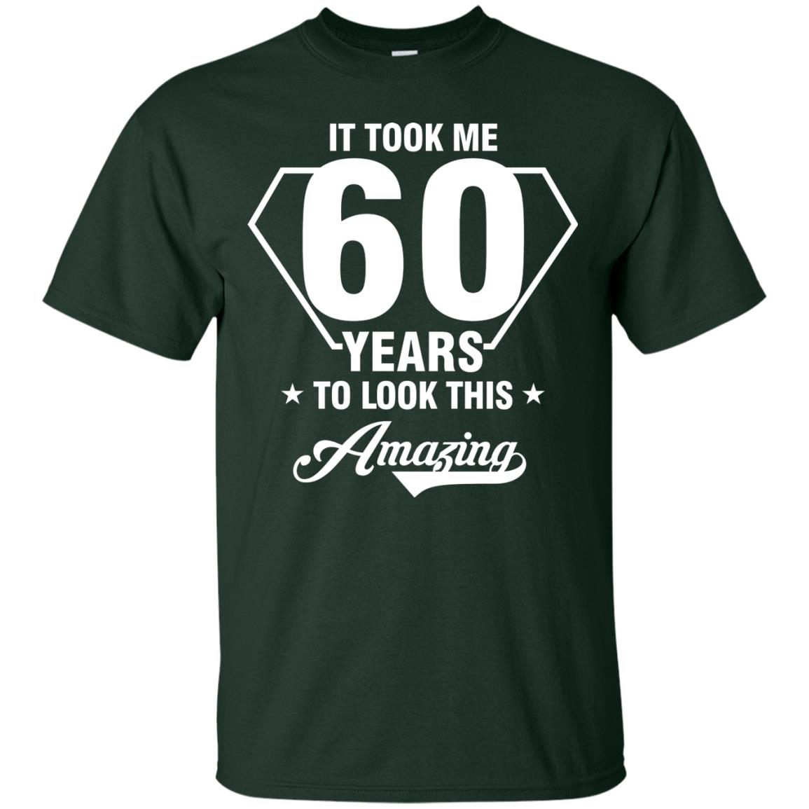 It Took Me 60 Years To Look This Amazing 60th Birthday Shirt Forest