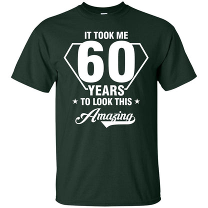 It Took Me 60 Years To Look This Amazing 60th Birthday Shirt Forest