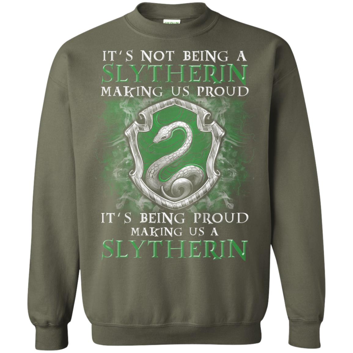 It's Not Being A Slytherin Making Us Proud Harry Potter Fan T-shirt Military Green