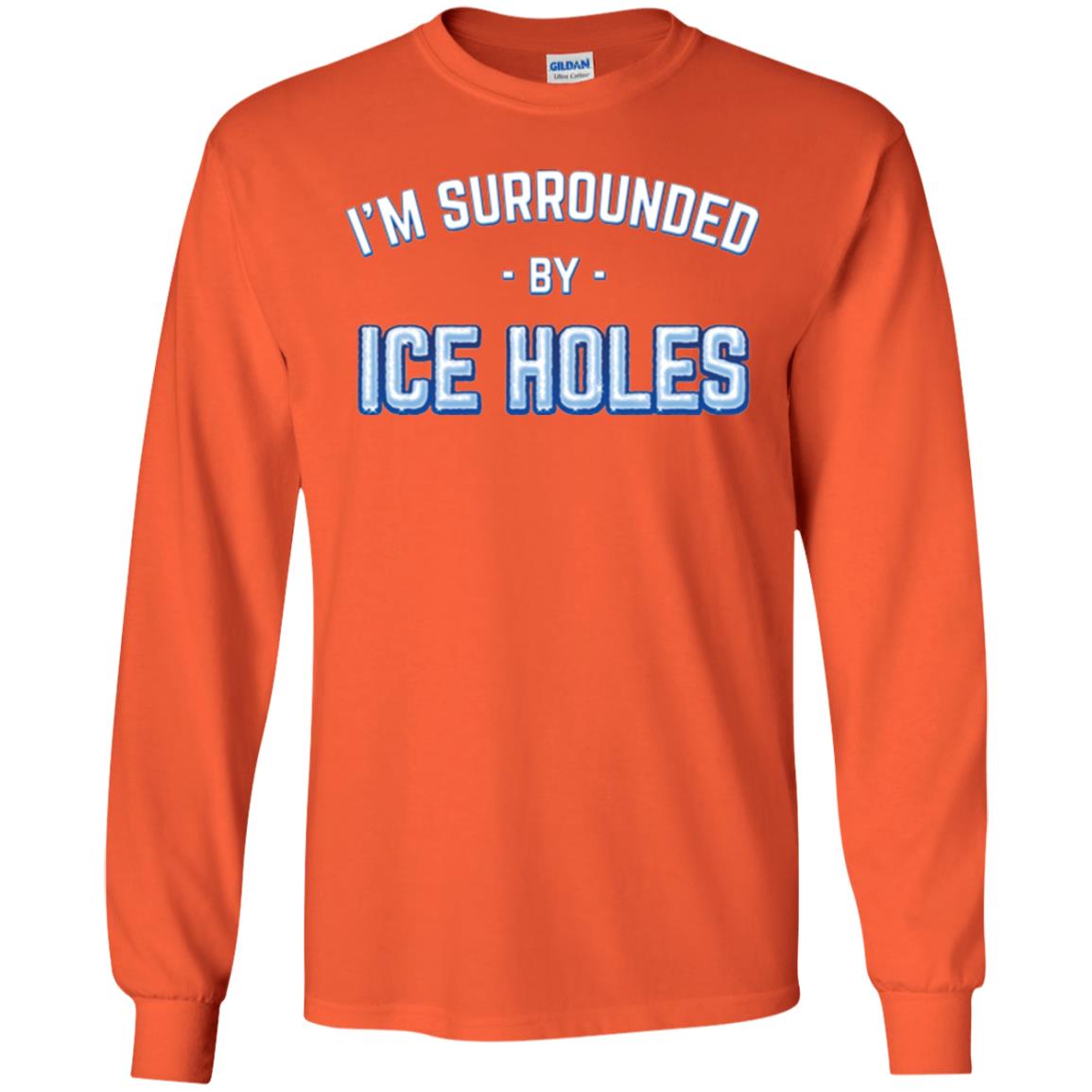Funny Ice Fishing T-shirt I_m Surrounded By Ice Holes Orange