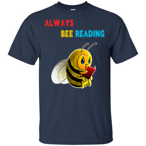 Always Bee Reading Book Lovers Shirt= G200 Gildan Ultra Cotton T-Shirt