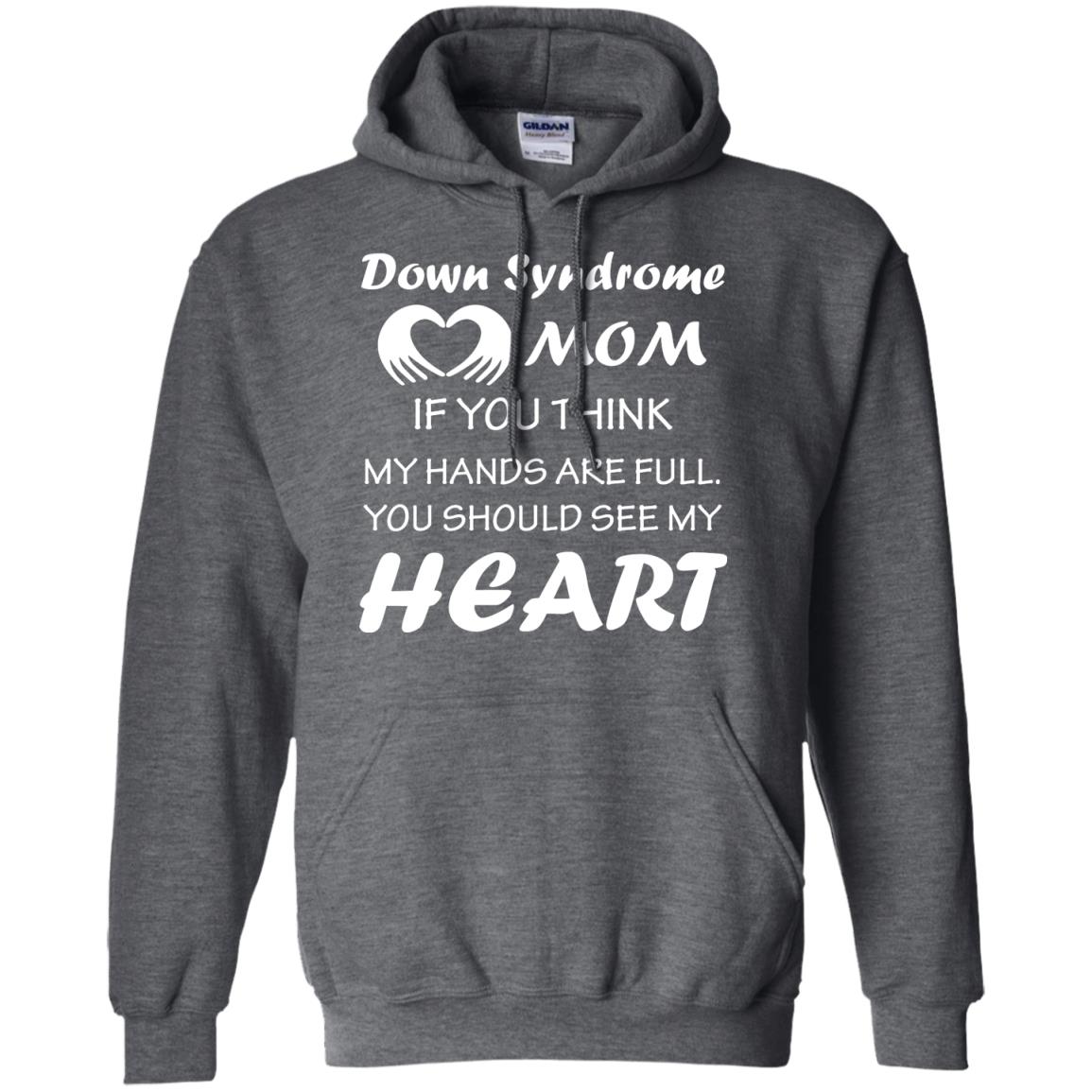 Down Syndrome Mom If You Think My Hands Are Full Down Syndrome Gift Shirt For Mom Dark Heather