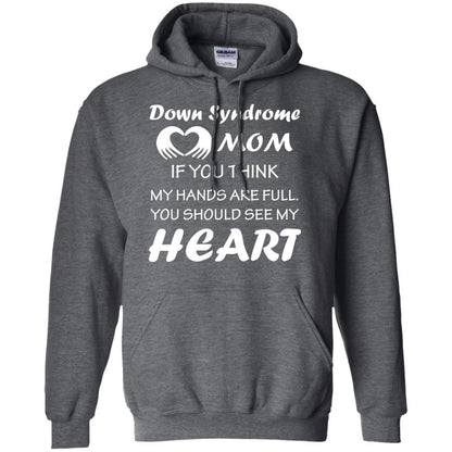 Down Syndrome Mom If You Think My Hands Are Full Down Syndrome Gift Shirt For Mom Dark Heather