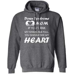 Down Syndrome Mom If You Think My Hands Are Full Down Syndrome Gift Shirt For Mom