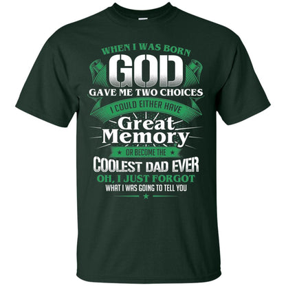 When I Was Born God Gave Me Two Choices I Could Either Have Great Memory Or Become The Coolest Dad Ever Forest