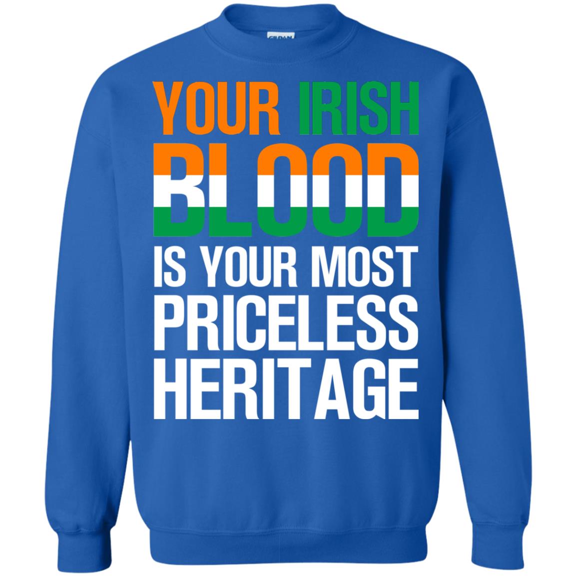 Your Irish Blood Is Your Most Priceless Heritage Shirt Royal