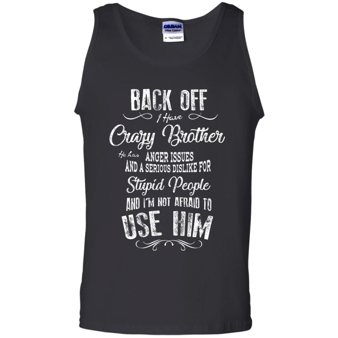 Back Off I Have A Crazy Brother And I'm Not Afraid To Use Him Sibling Quote My Brother Shirt Black