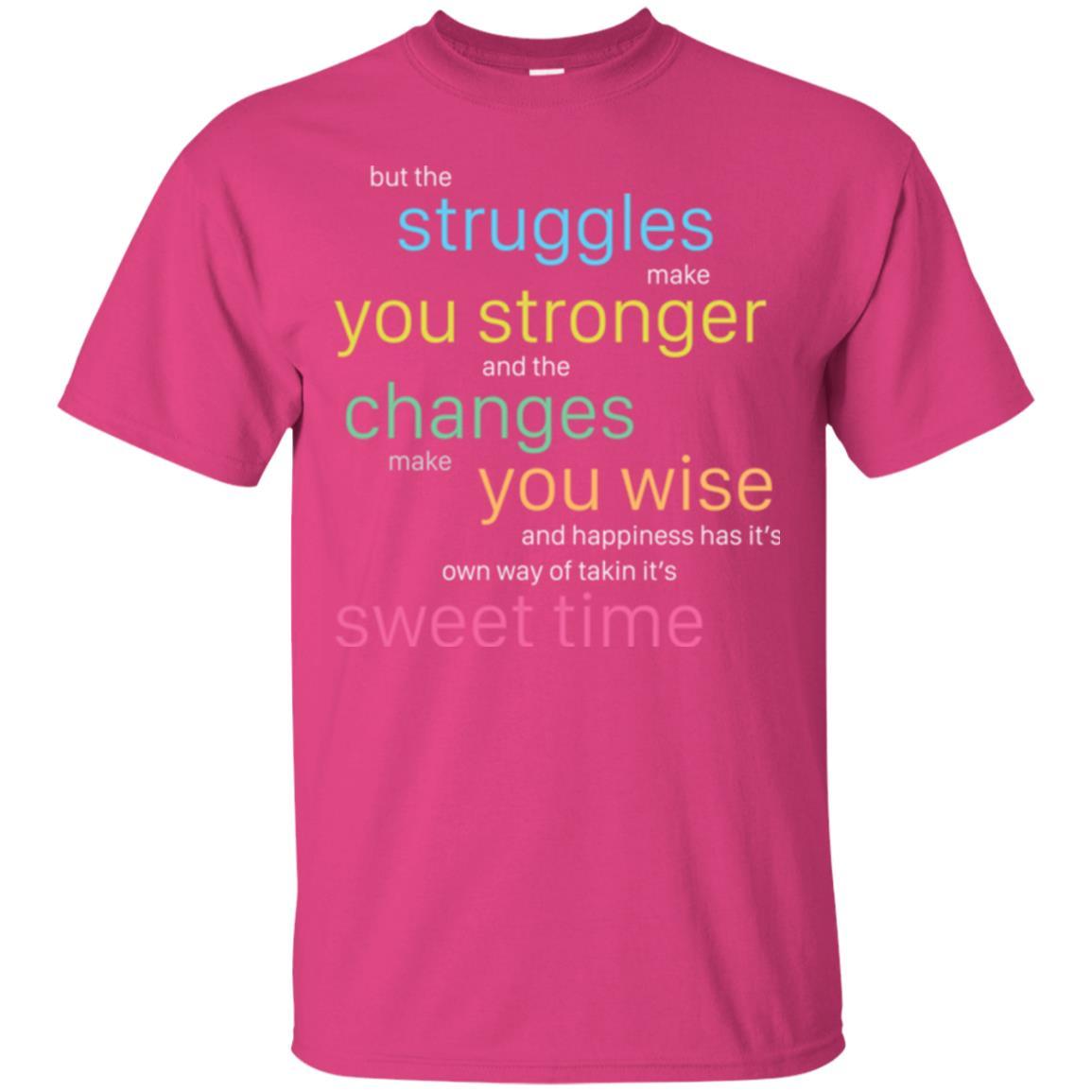 But The Struggles Make You Stronger And The Changes Make You Wise And Happiness T-shrit Heliconia