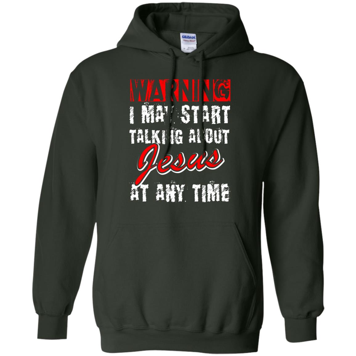 Christian T-shirt Warning I May Start Talking About Jesus At Any Time Forest Green