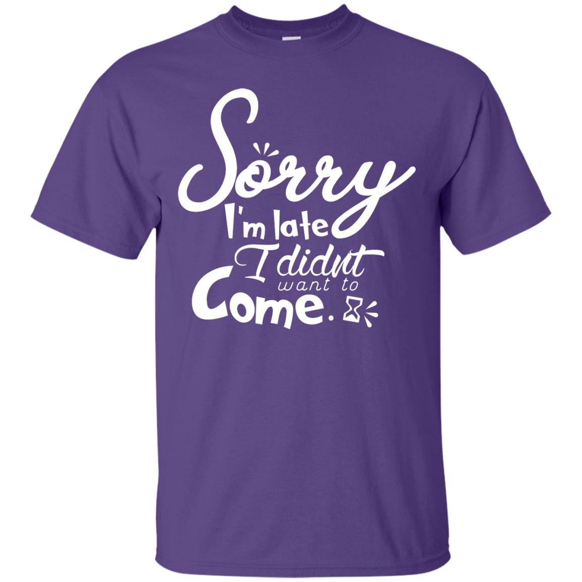 Sorry I'm Late, I Didn't Want To Come Shirt Purple
