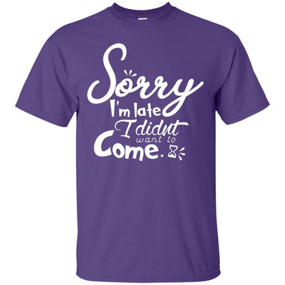 Sorry I'm Late, I Didn't Want To Come Shirt Purple